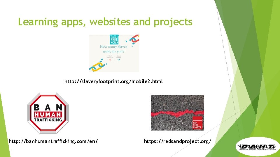 Learning apps, websites and projects http: //slaveryfootprint. org/mobile 2. html http: //banhumantrafficking. com/en/ https: