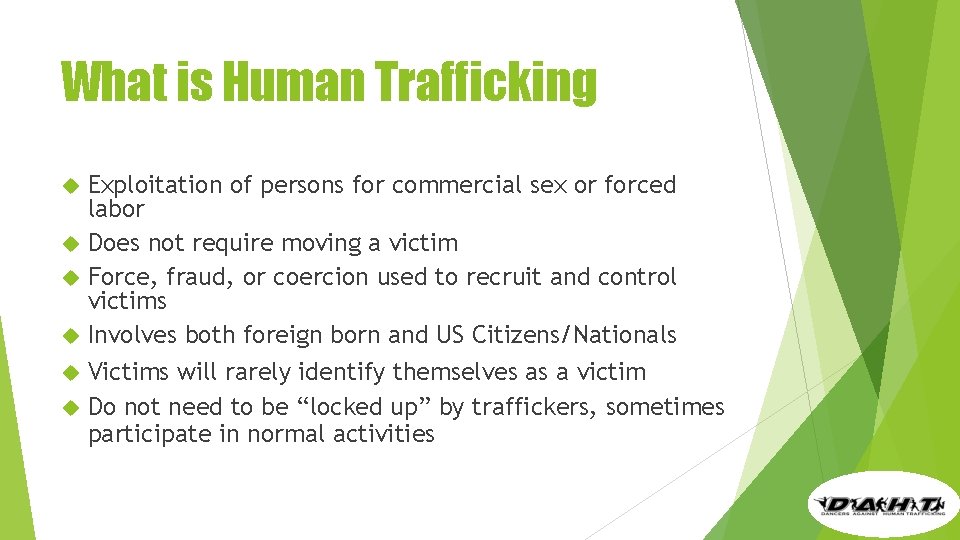 What is Human Trafficking Exploitation of persons for commercial sex or forced labor Does