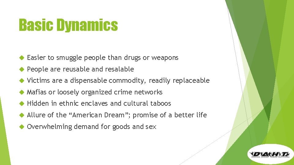 Basic Dynamics Easier to smuggle people than drugs or weapons People are reusable and