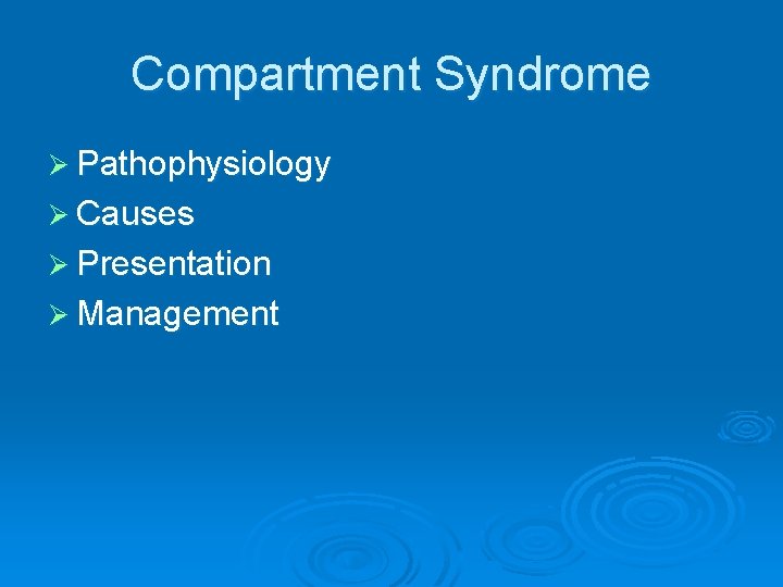 Compartment Syndrome Ø Pathophysiology Ø Causes Ø Presentation Ø Management 