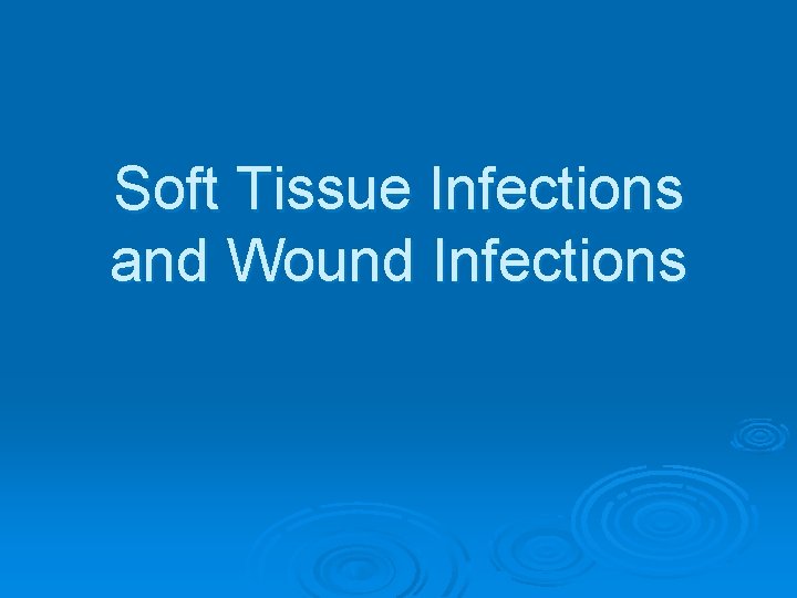 Soft Tissue Infections and Wound Infections 