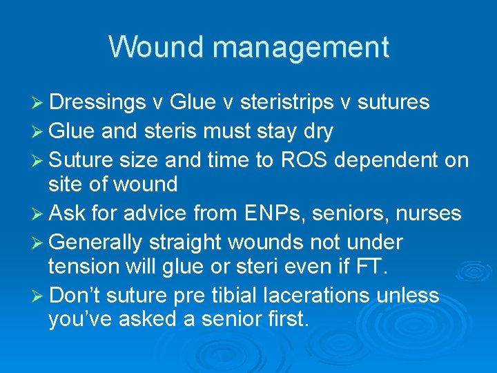 Wound management Ø Dressings v Glue v steristrips v sutures Ø Glue and steris