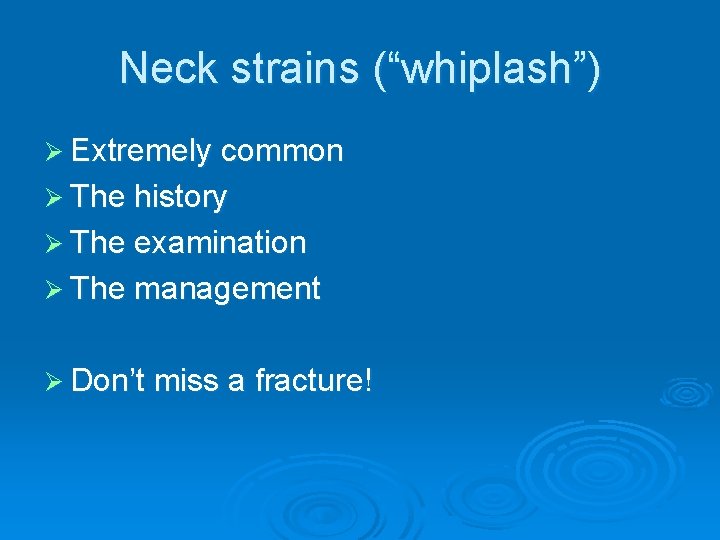 Neck strains (“whiplash”) Ø Extremely common Ø The history Ø The examination Ø The