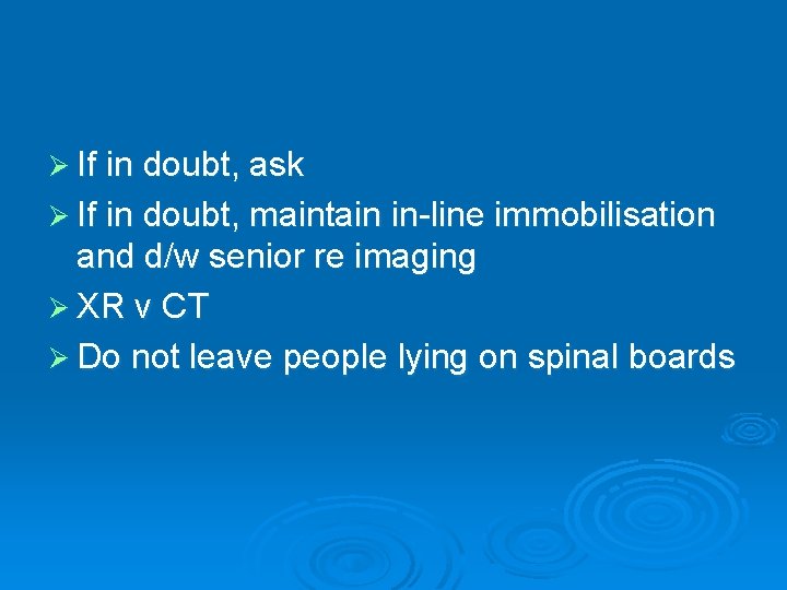 Ø If in doubt, ask Ø If in doubt, maintain in-line immobilisation and d/w