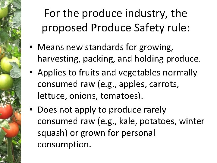 For the produce industry, the proposed Produce Safety rule: • Means new standards for