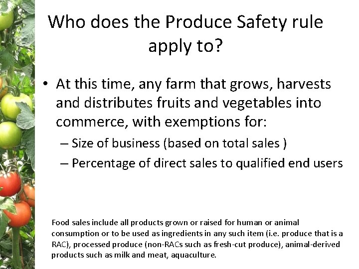 Who does the Produce Safety rule apply to? • At this time, any farm