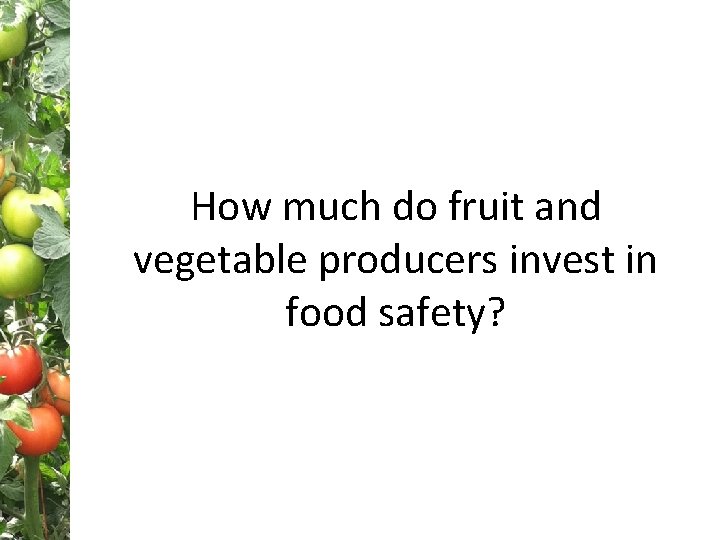 How much do fruit and vegetable producers invest in food safety? 