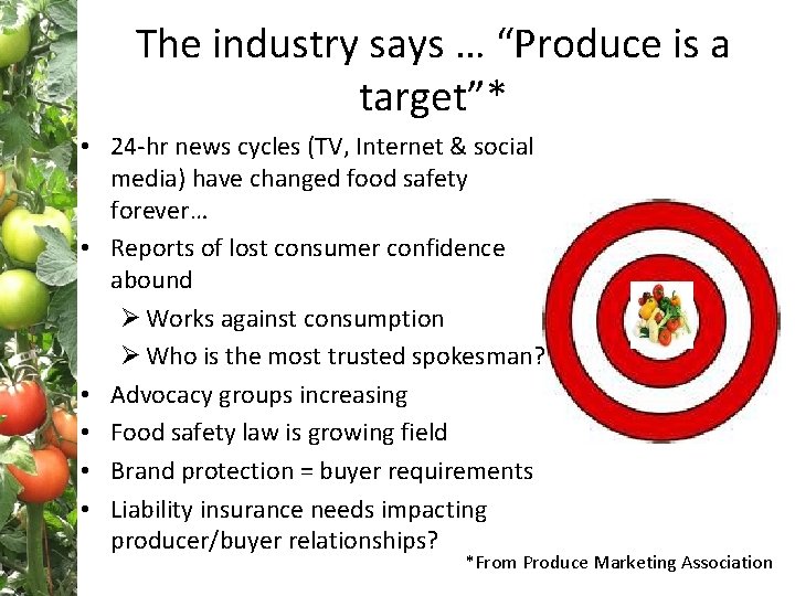 The industry says … “Produce is a target”* • 24 -hr news cycles (TV,