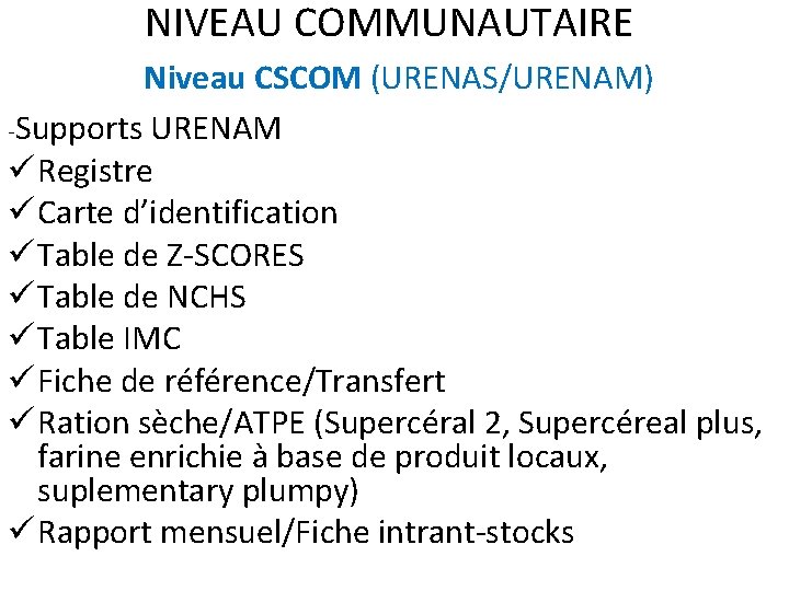 NIVEAU COMMUNAUTAIRE Niveau CSCOM (URENAS/URENAM) -Supports URENAM ü Registre ü Carte d’identification ü Table