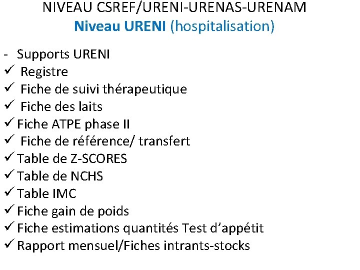 NIVEAU CSREF/URENI-URENAS-URENAM Niveau URENI (hospitalisation) - Supports URENI ü Registre ü Fiche de suivi