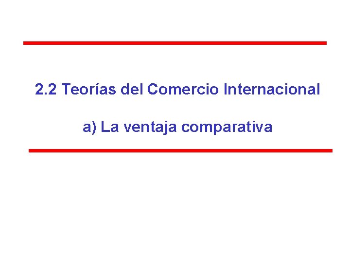 2. 2 Teorías del Comercio Internacional a) La ventaja comparativa 