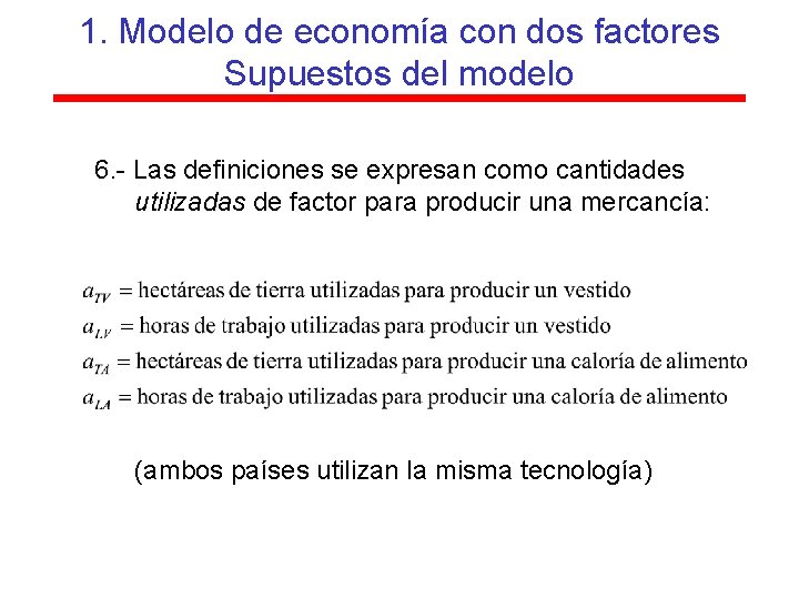 1. Modelo de economía con dos factores Supuestos del modelo 6. - Las definiciones