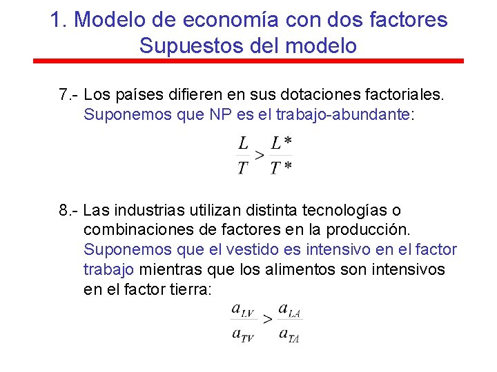 1. Modelo de economía con dos factores Supuestos del modelo 7. - Los países