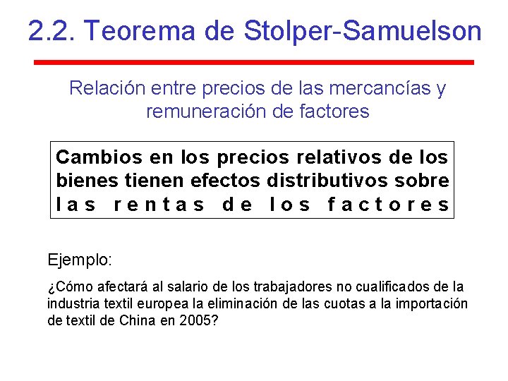 2. 2. Teorema de Stolper-Samuelson Relación entre precios de las mercancías y remuneración de