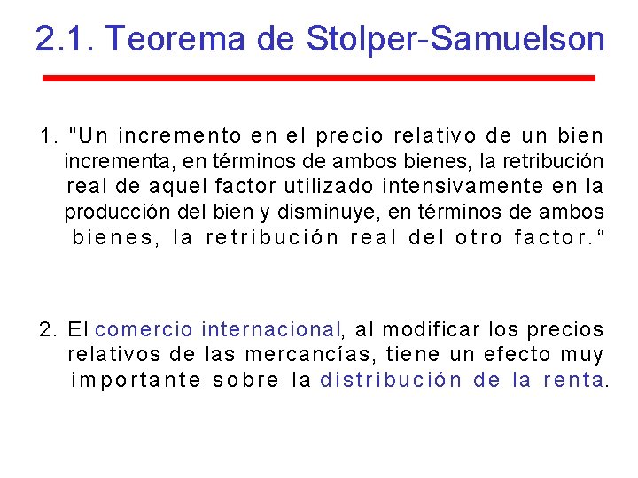 2. 1. Teorema de Stolper-Samuelson 1. "Un incremento en el precio relativo de un