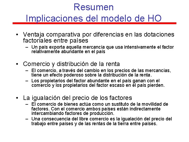 Resumen Implicaciones del modelo de HO • Ventaja comparativa por diferencias en las dotaciones