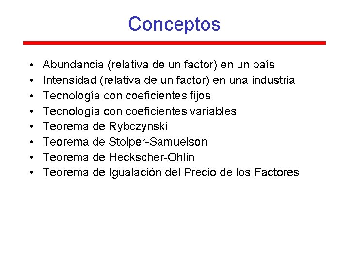 Conceptos • • Abundancia (relativa de un factor) en un país Intensidad (relativa de