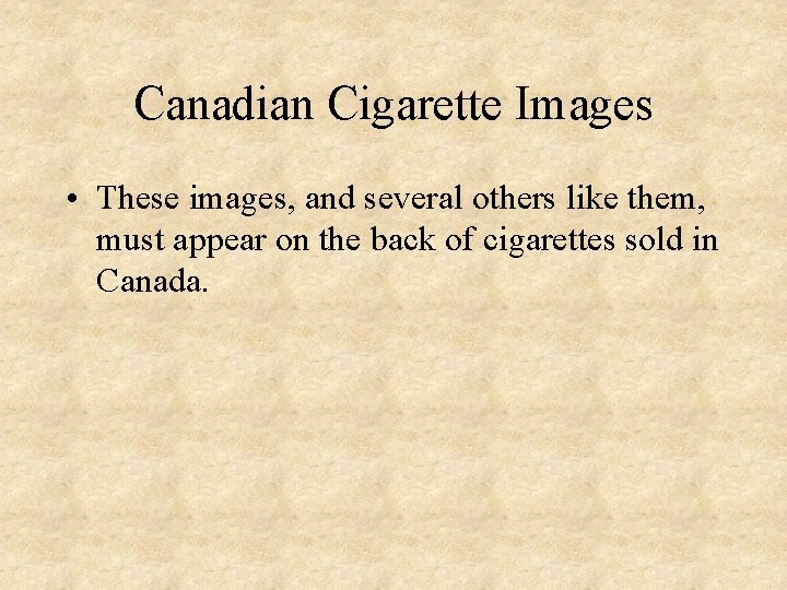 Canadian Cigarette Images • These images, and several others like them, must appear on