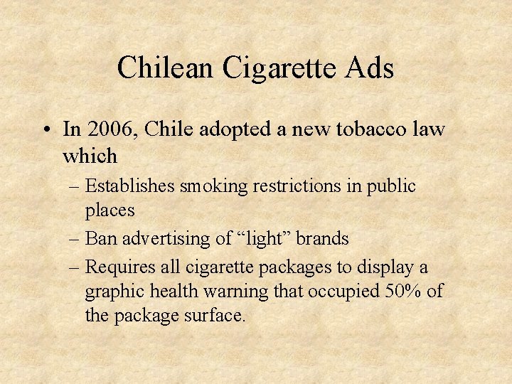 Chilean Cigarette Ads • In 2006, Chile adopted a new tobacco law which –