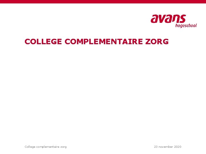 COLLEGE COMPLEMENTAIRE ZORG College complementaire zorg 23 november 2020 