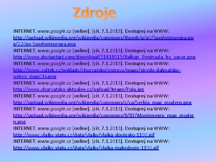 Zdroje INTERNET. www. google. cz [online]. [cit. 7. 1. 2013]. Dostupný na WWW: http: