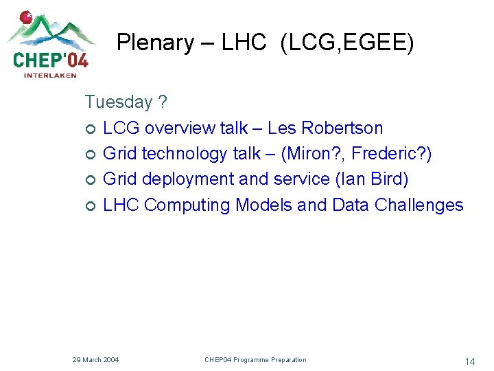 Plenary – LHC (LCG, EGEE) Tuesday ? ¢ LCG overview talk – Les Robertson