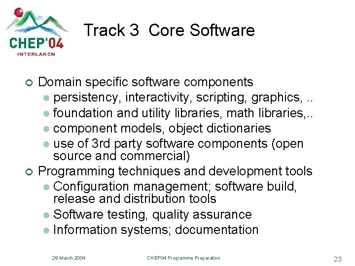 Track 3 Core Software ¢ ¢ Domain specific software components l persistency, interactivity, scripting,