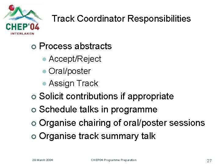 Track Coordinator Responsibilities ¢ Process abstracts Accept/Reject l Oral/poster l Assign Track l Solicit