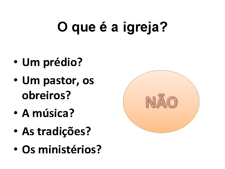 O que é a igreja? • Um prédio? • Um pastor, os obreiros? •