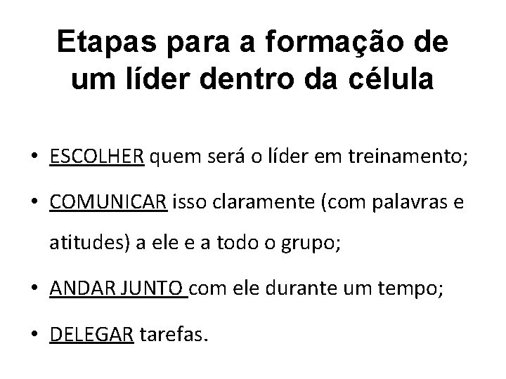 Etapas para a formação de um líder dentro da célula • ESCOLHER quem será