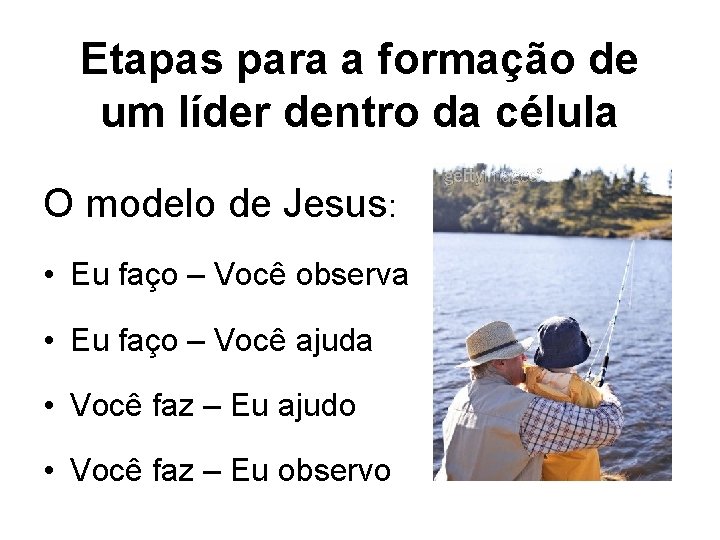 Etapas para a formação de um líder dentro da célula O modelo de Jesus: