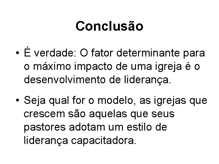 Conclusão • É verdade: O fator determinante para o máximo impacto de uma igreja