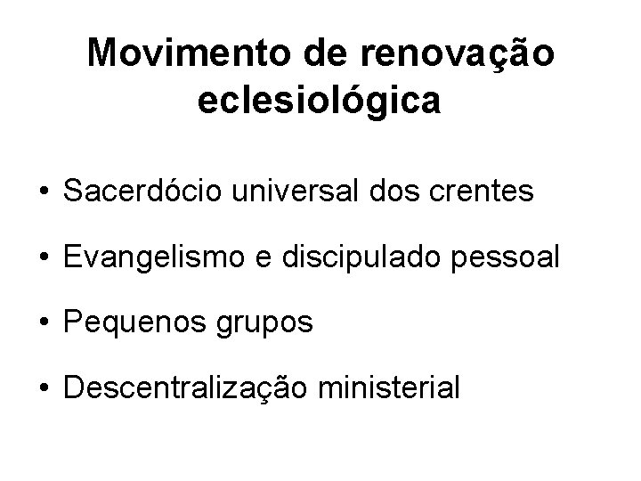 Movimento de renovação eclesiológica • Sacerdócio universal dos crentes • Evangelismo e discipulado pessoal