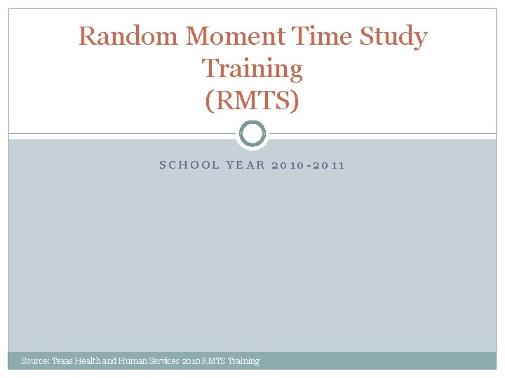 Random Moment Time Study Training (RMTS) SCHOOL YEAR 2010 -2011 Source: Texas Health and