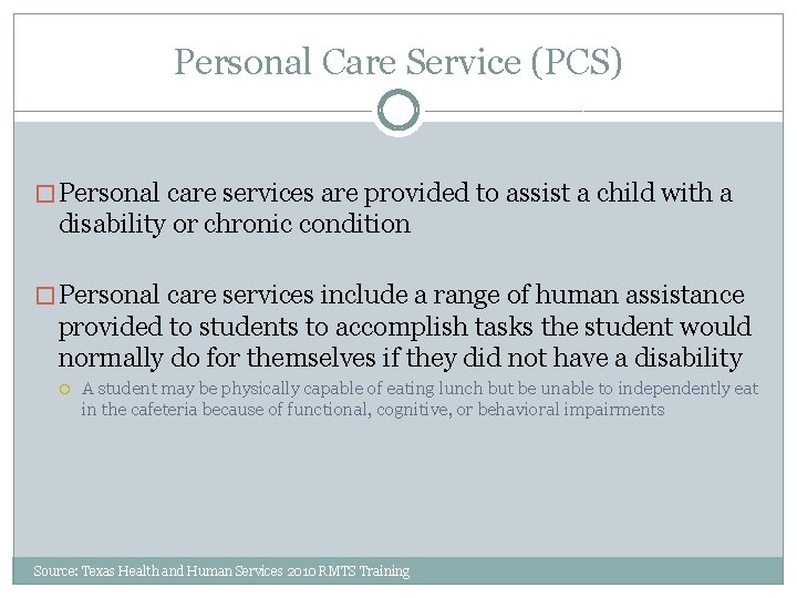 Personal Care Service (PCS) � Personal care services are provided to assist a child