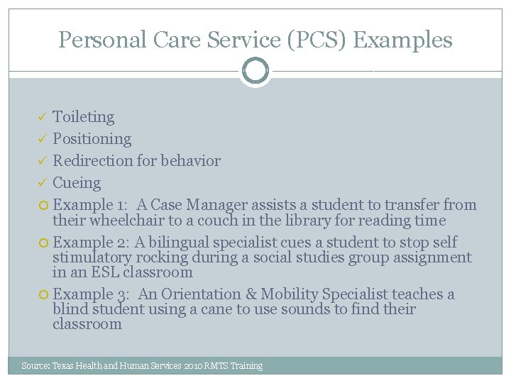 Personal Care Service (PCS) Examples Toileting ü Positioning ü Redirection for behavior ü Cueing