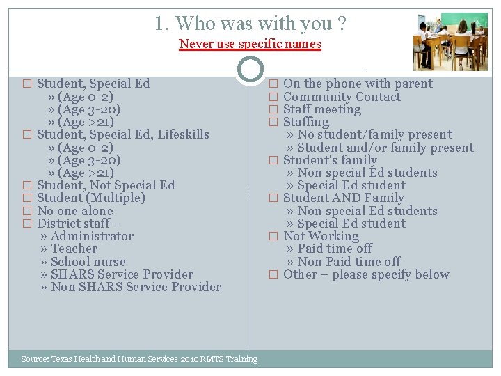 1. Who was with you ? Never use specific names Student, Special Ed »