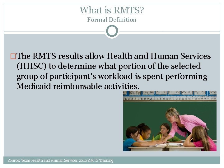 What is RMTS? Formal Definition �The RMTS results allow Health and Human Services (HHSC)