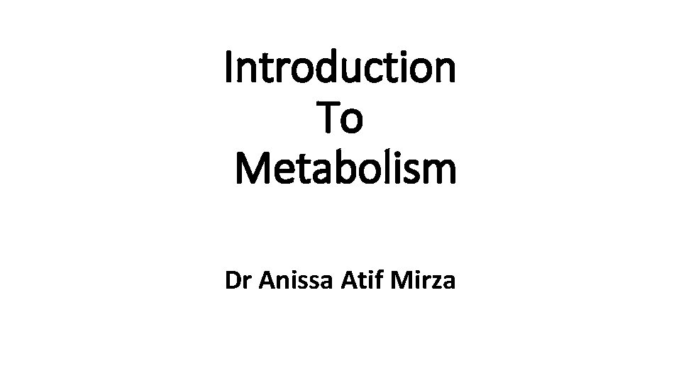 Introduction To Metabolism Dr Anissa Atif Mirza 