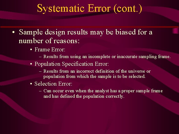 Systematic Error (cont. ) • Sample design results may be biased for a number