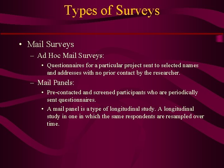 Types of Surveys • Mail Surveys – Ad Hoc Mail Surveys: • Questionnaires for