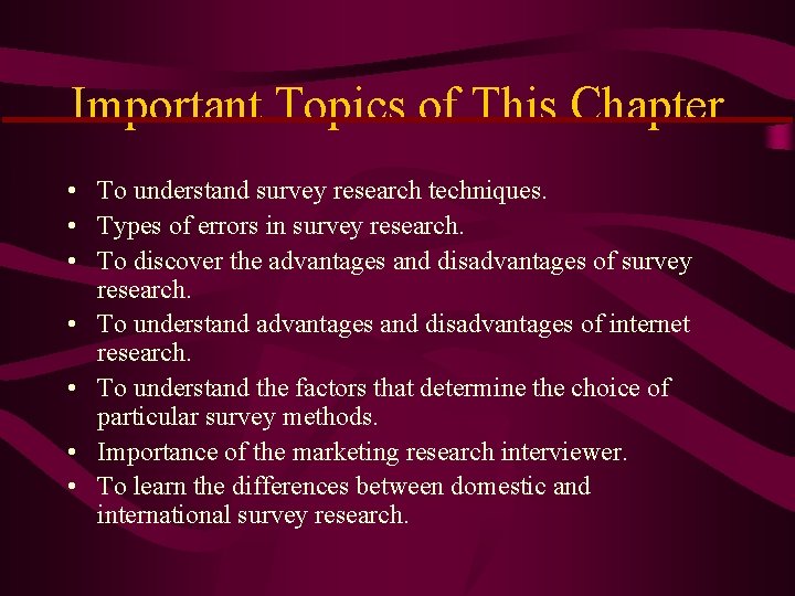 Important Topics of This Chapter • To understand survey research techniques. • Types of