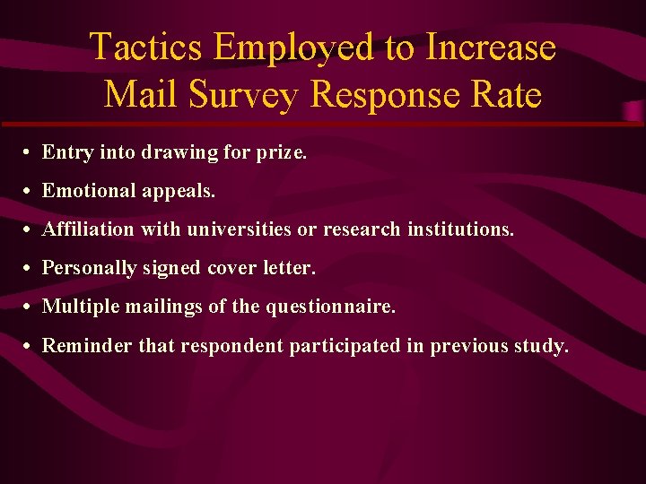 Tactics Employed to Increase Mail Survey Response Rate • Entry into drawing for prize.