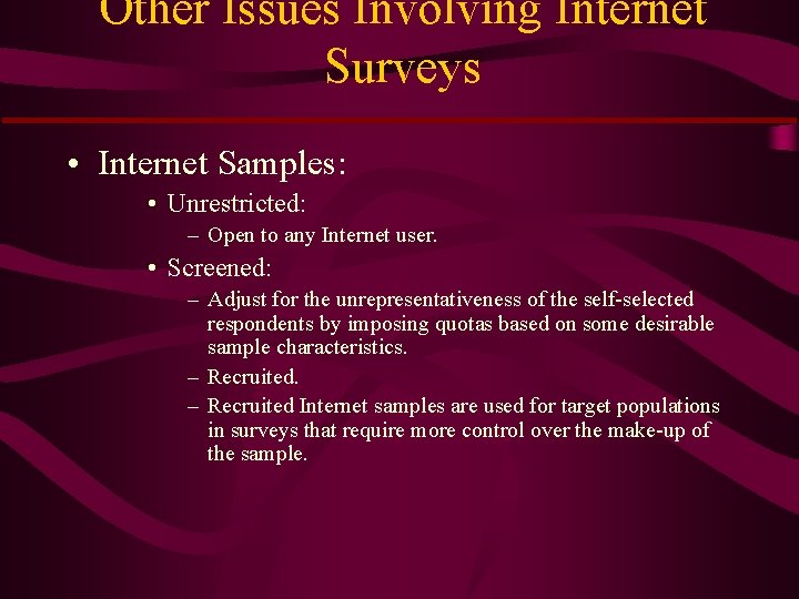 Other Issues Involving Internet Surveys • Internet Samples: • Unrestricted: – Open to any