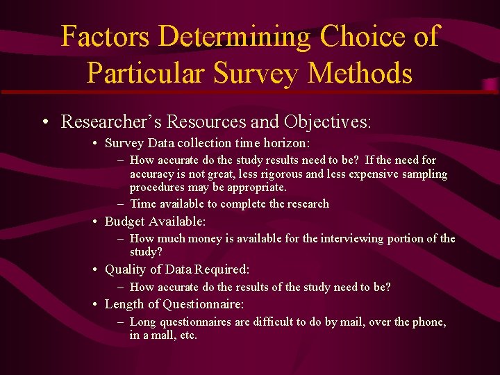 Factors Determining Choice of Particular Survey Methods • Researcher’s Resources and Objectives: • Survey