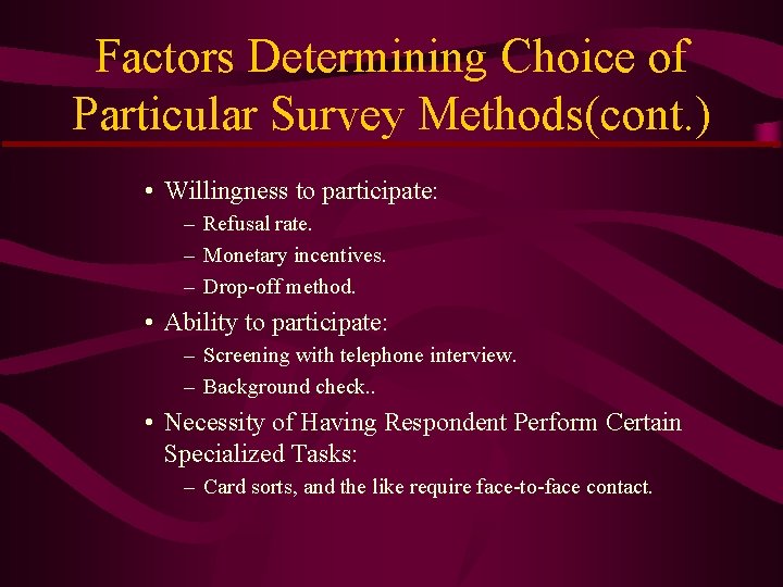 Factors Determining Choice of Particular Survey Methods(cont. ) • Willingness to participate: – Refusal