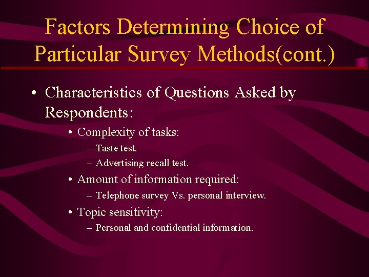 Factors Determining Choice of Particular Survey Methods(cont. ) • Characteristics of Questions Asked by