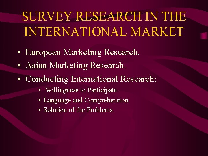 SURVEY RESEARCH IN THE INTERNATIONAL MARKET • European Marketing Research. • Asian Marketing Research.