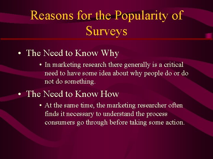 Reasons for the Popularity of Surveys • The Need to Know Why • In