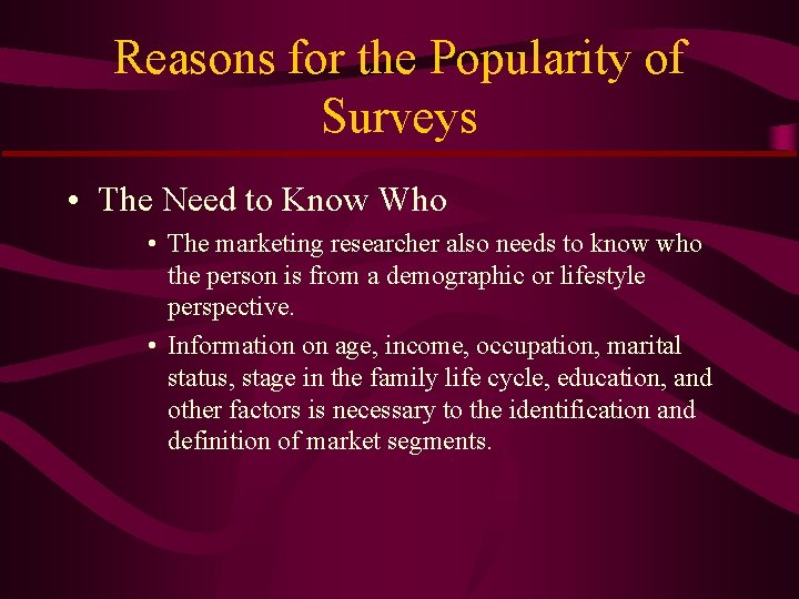 Reasons for the Popularity of Surveys • The Need to Know Who • The